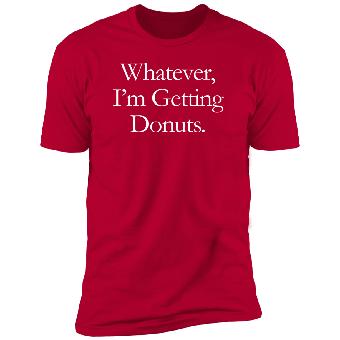 Whatever, I'm Getting Donuts T-Shirt