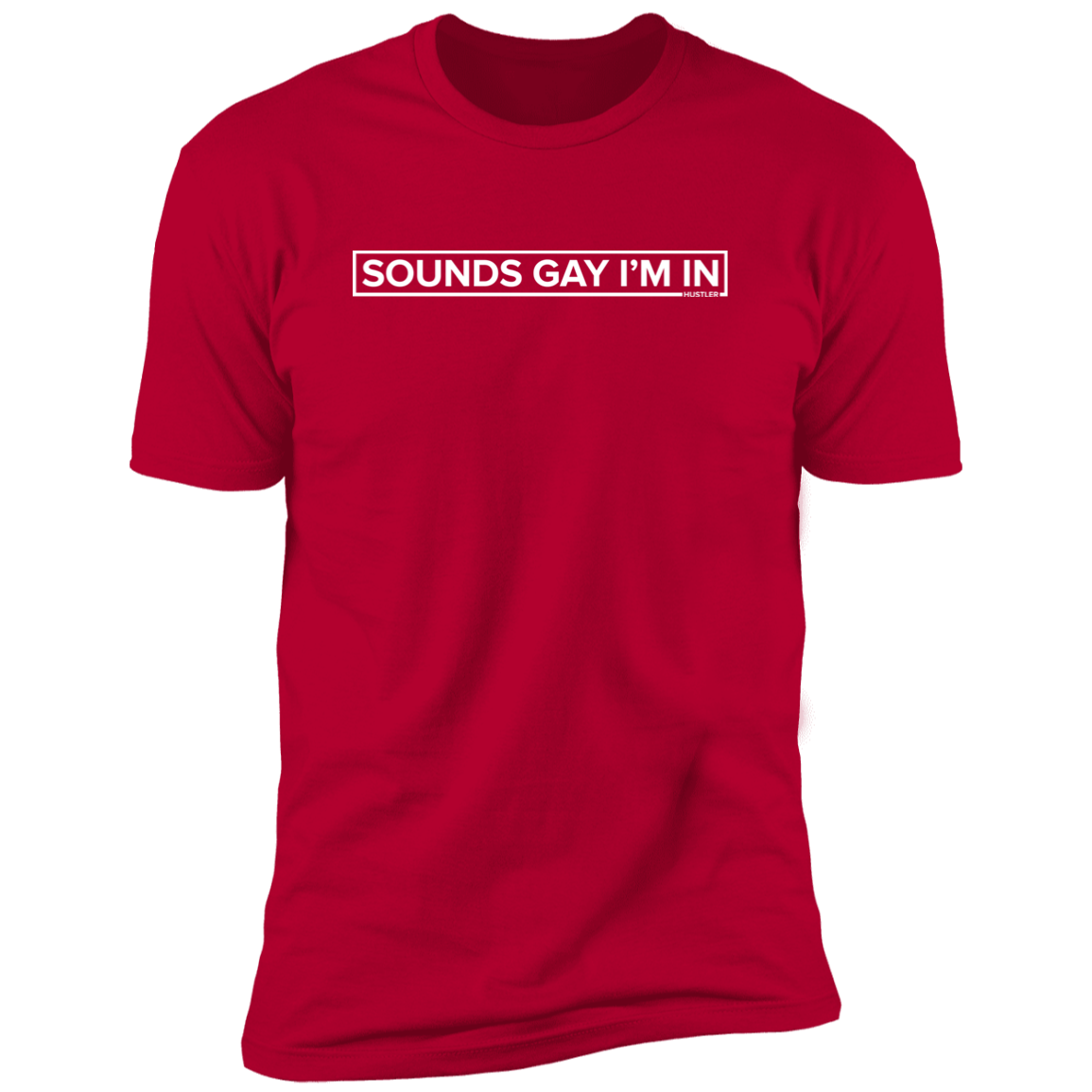 Sounds Gay, I'm In T-Shirt