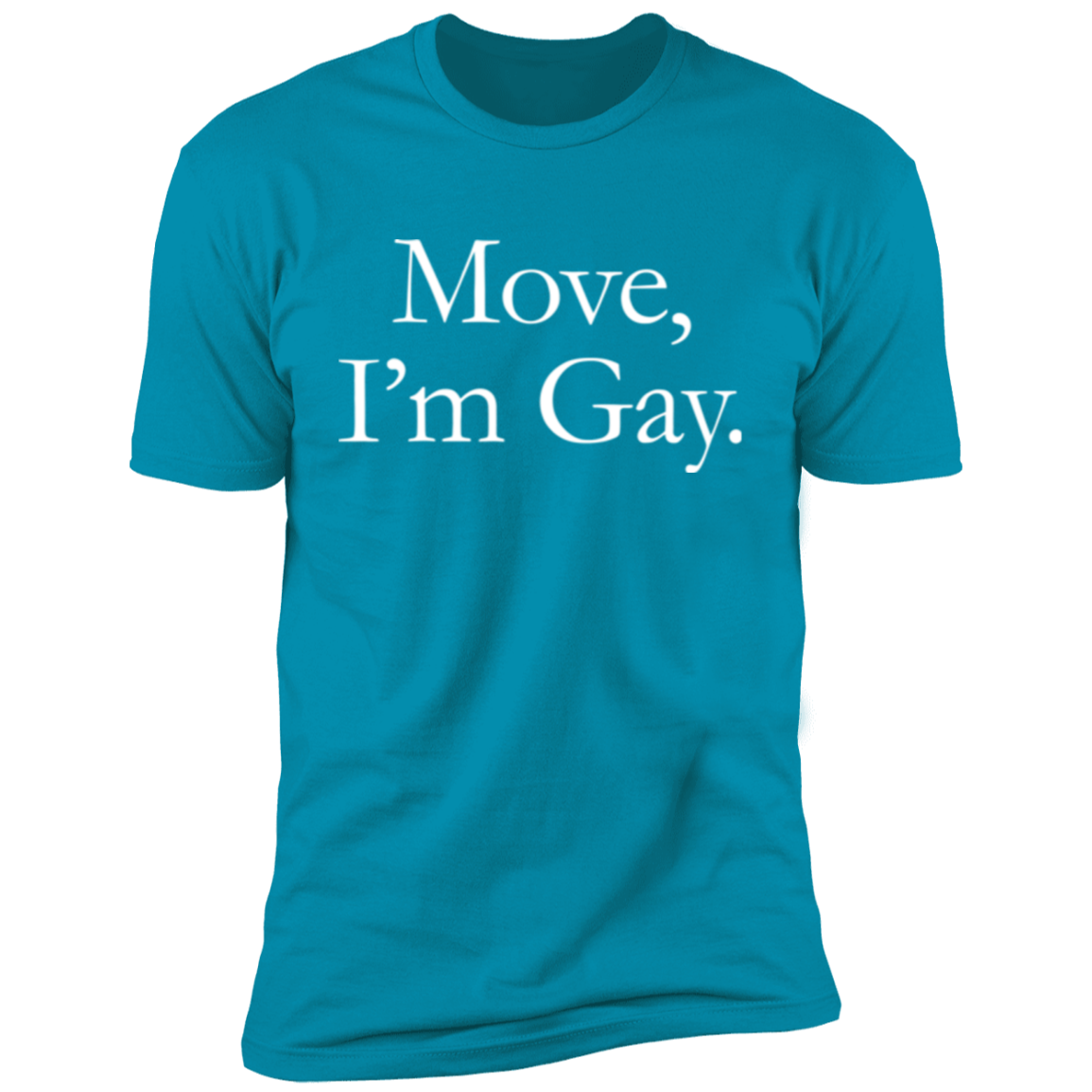 Move, I'm Gay T-Shirt