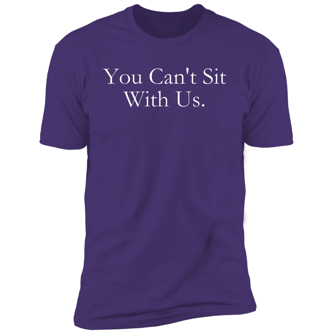 You Can't Sit With Us T-Shirt