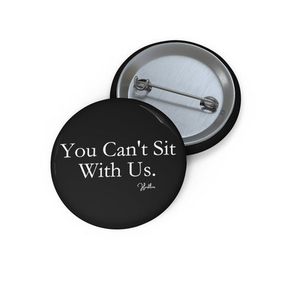 You Can't Sit With Us Pin Button