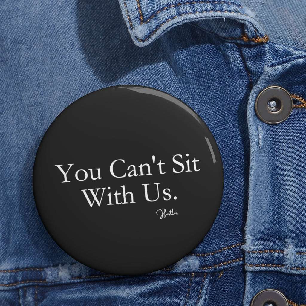 You Can't Sit With Us Pin Button