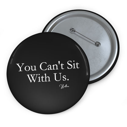 You Can't Sit With Us Pin Button