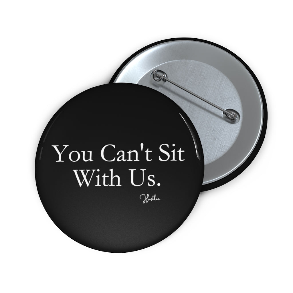 You Can't Sit With Us Pin Button