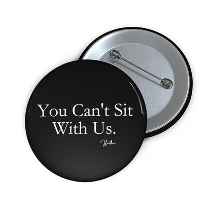 You Can't Sit With Us Pin Button