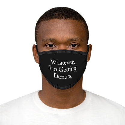 Whatever, I'm Getting Donuts Face Mask