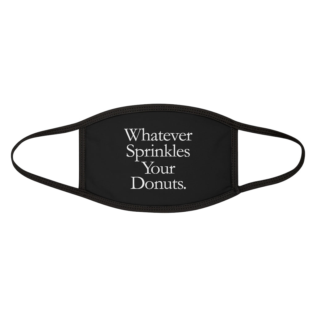 Whatever Sprinkles Your Donuts Face Mask
