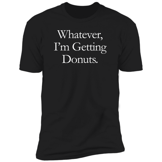Whatever, I'm Getting Donuts T-Shirt