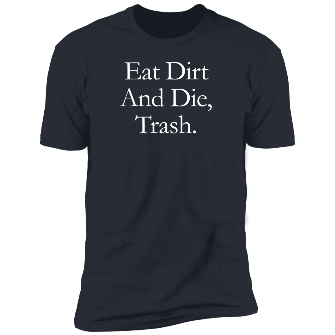 Eat Dirt And Die, Trash T-Shirt