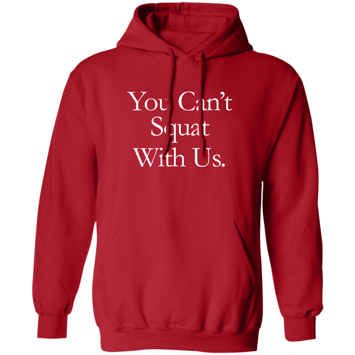 You Can't Squat With Us Hoodie