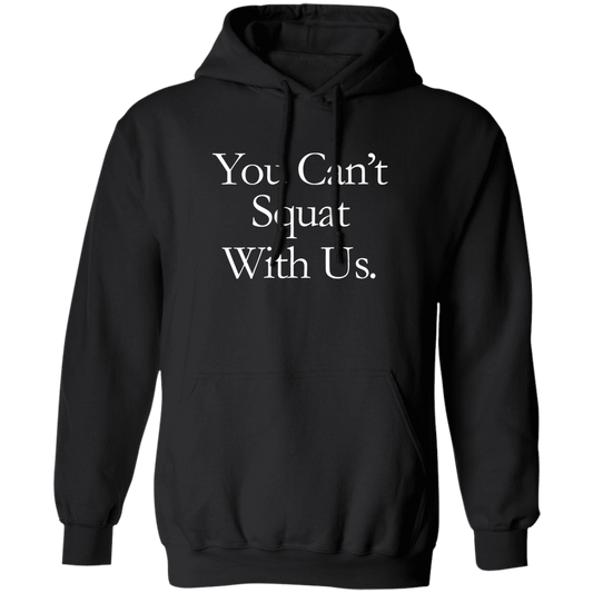 You Can't Squat With Us Hoodie