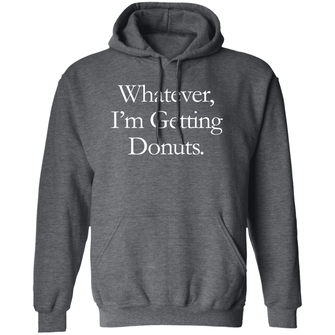 Whatever, I'm Getting Donuts Hoodie