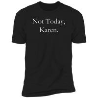 Not Today, Karen T-Shirt