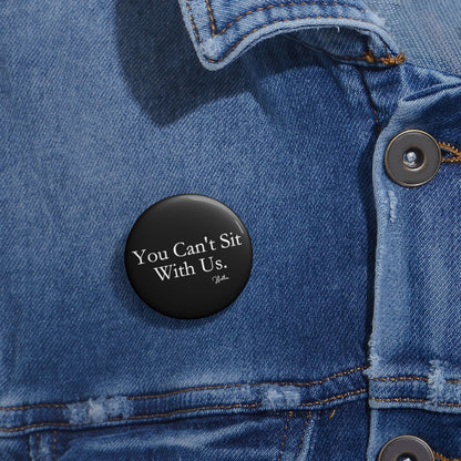 You Can't Sit With Us Pin Button
