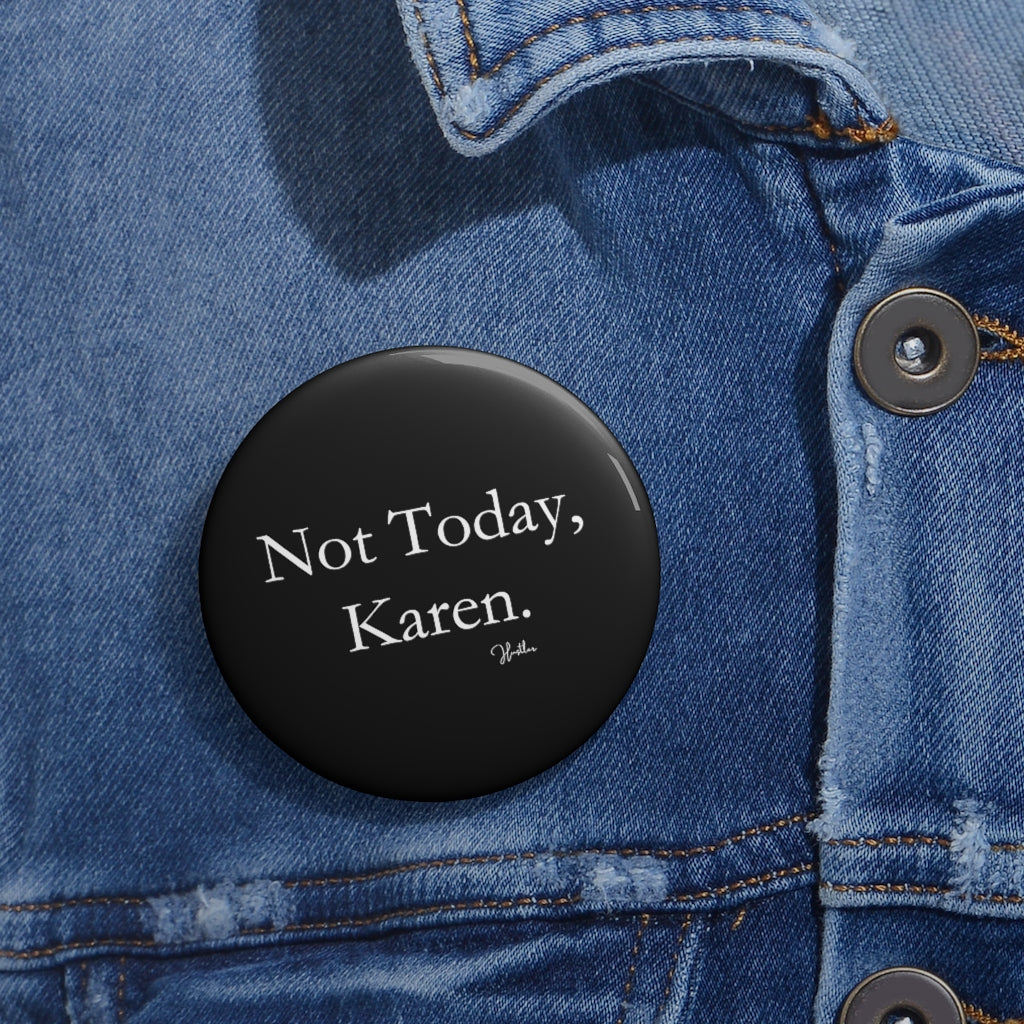 Not Today, Karen Pin Button
